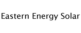 EASTERN ENERGY SOLAR