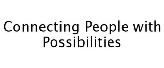 CONNECTING PEOPLE WITH POSSIBILITIES