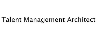 TALENT MANAGEMENT ARCHITECT