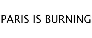 PARIS IS BURNING