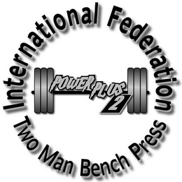 INTERNATIONAL FEDERATION TWO MAN BENCH PRESS, POWER PLUS 2