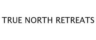 TRUE NORTH RETREATS