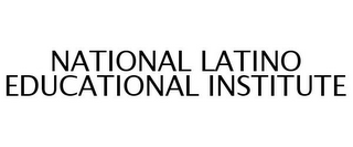 NATIONAL LATINO EDUCATIONAL INSTITUTE