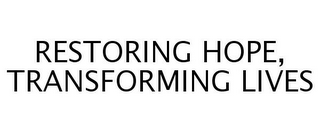 RESTORING HOPE, TRANSFORMING LIVES