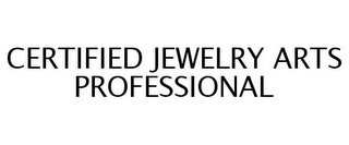 CERTIFIED JEWELRY ARTS PROFESSIONAL