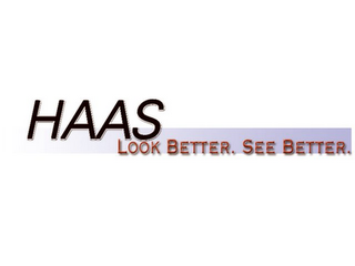 HAAS LOOK BETTER. SEE BETTER.