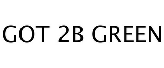 GOT 2B GREEN