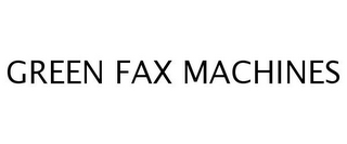 GREEN FAX MACHINES