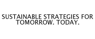 SUSTAINABLE STRATEGIES FOR TOMORROW. TODAY.