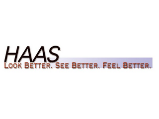 HAAS LOOK BETTER. SEE BETTER. FEEL BETTER.