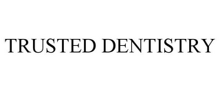 TRUSTED DENTISTRY