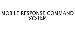 MOBILE RESPONSE COMMAND SYSTEM