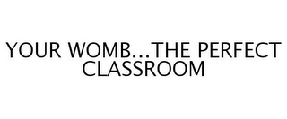 YOUR WOMB...THE PERFECT CLASSROOM