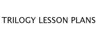 TRILOGY LESSON PLANS