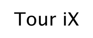 TOUR IX