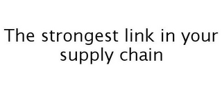 THE STRONGEST LINK IN YOUR SUPPLY CHAIN