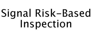 SIGNAL RISK-BASED INSPECTION