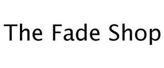 THE FADE SHOP