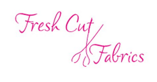 FRESH CUT FABRICS