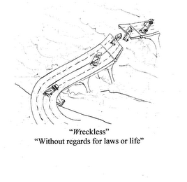 "WRECKLESS" "WITHOUT REGARDS FOR LAWS OR LIFE"