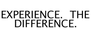 EXPERIENCE. THE DIFFERENCE.