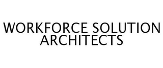 WORKFORCE SOLUTION ARCHITECTS