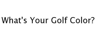 WHAT'S YOUR GOLF COLOR?