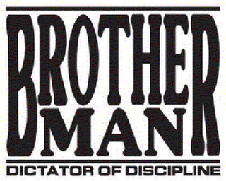 BROTHERMAN DICTATOR OF DISCIPLINE