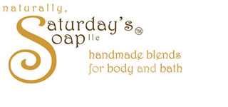 NATURALLY, SATURDAY'S SOAP LLC HANDMADE BLENDS FOR BODY AND BATH