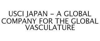 USCI JAPAN - A GLOBAL COMPANY FOR THE GLOBAL VASCULATURE