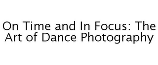 ON TIME AND IN FOCUS: THE ART OF DANCE PHOTOGRAPHY