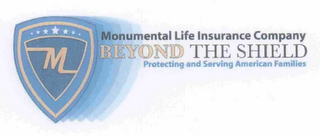 MONUMENTAL LIFE INSURANCE COMPANY BEYOND THE SHIELD PROTECTING AND SERVING AMERICAN FAMILIES