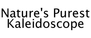 NATURE'S PUREST KALEIDOSCOPE