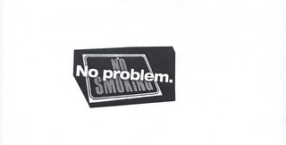 NO SMOKING NO PROBLEM.