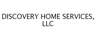 DISCOVERY HOME SERVICES, LLC