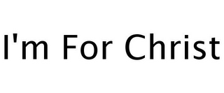 I'M FOR CHRIST