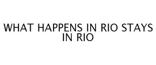 WHAT HAPPENS IN RIO STAYS IN RIO