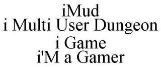 IMUD I MULTI USER DUNGEON I GAME I'M A GAMER