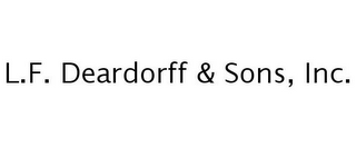 L.F. DEARDORFF & SONS, INC.