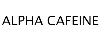 ALPHA CAFEINE