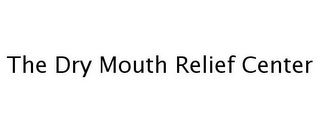 THE DRY MOUTH RELIEF CENTER