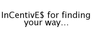 INCENTIVE$ FOR FINDING YOUR WAY...