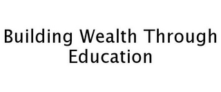 BUILDING WEALTH THROUGH EDUCATION