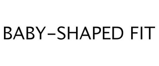 BABY-SHAPED FIT
