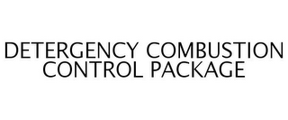 DETERGENCY COMBUSTION CONTROL PACKAGE