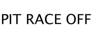 PIT RACE OFF