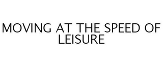 MOVING AT THE SPEED OF LEISURE
