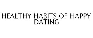 HEALTHY HABITS OF HAPPY DATING