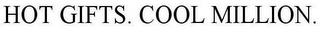 HOT GIFTS. COOL MILLION.