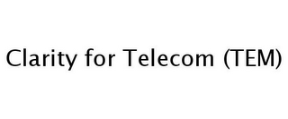 CLARITY FOR TELECOM (TEM)